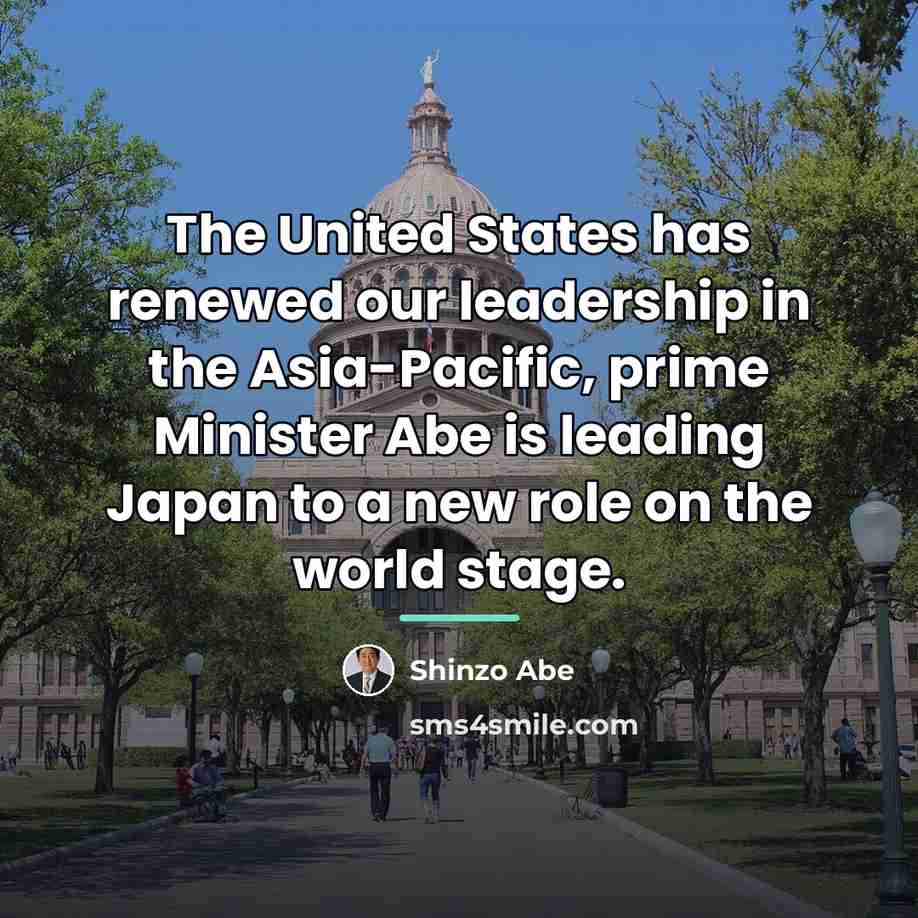 “The United States has renewed our leadership in the Asia-Pacific,…” quote by Shinzo Abe