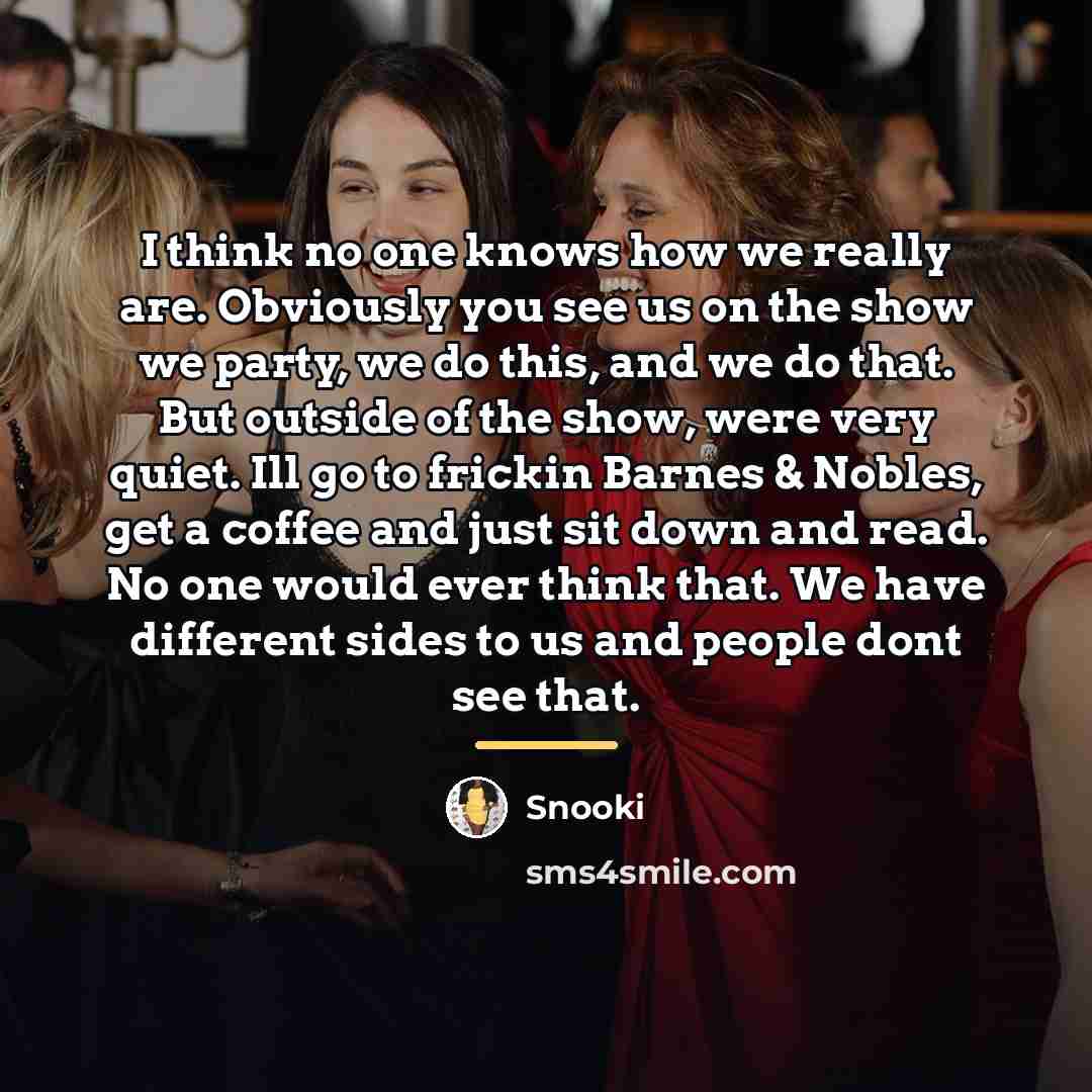 “I think no one knows how we really are. Obviously…” quote by Snooki