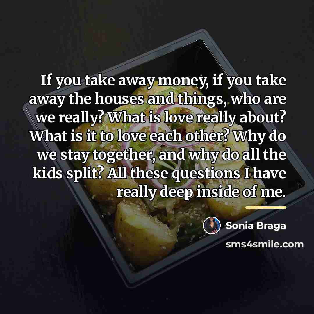 “If you take away money, if you take away the…” quote by Sonia Braga