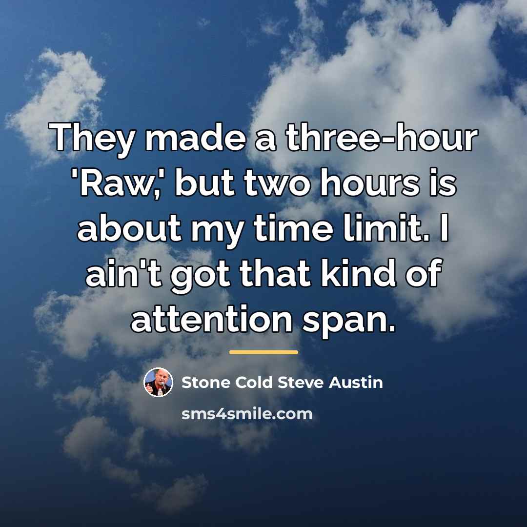 “They made a three-hour 'Raw,' but two hours is about…” quote by Stone Cold Steve Austin