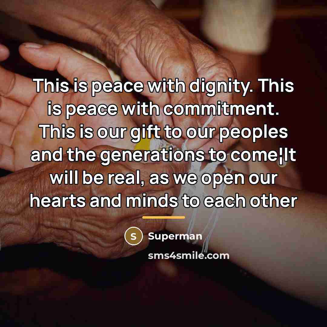 “This is peace with dignity. This is peace with commitment.…” quote by Superman
