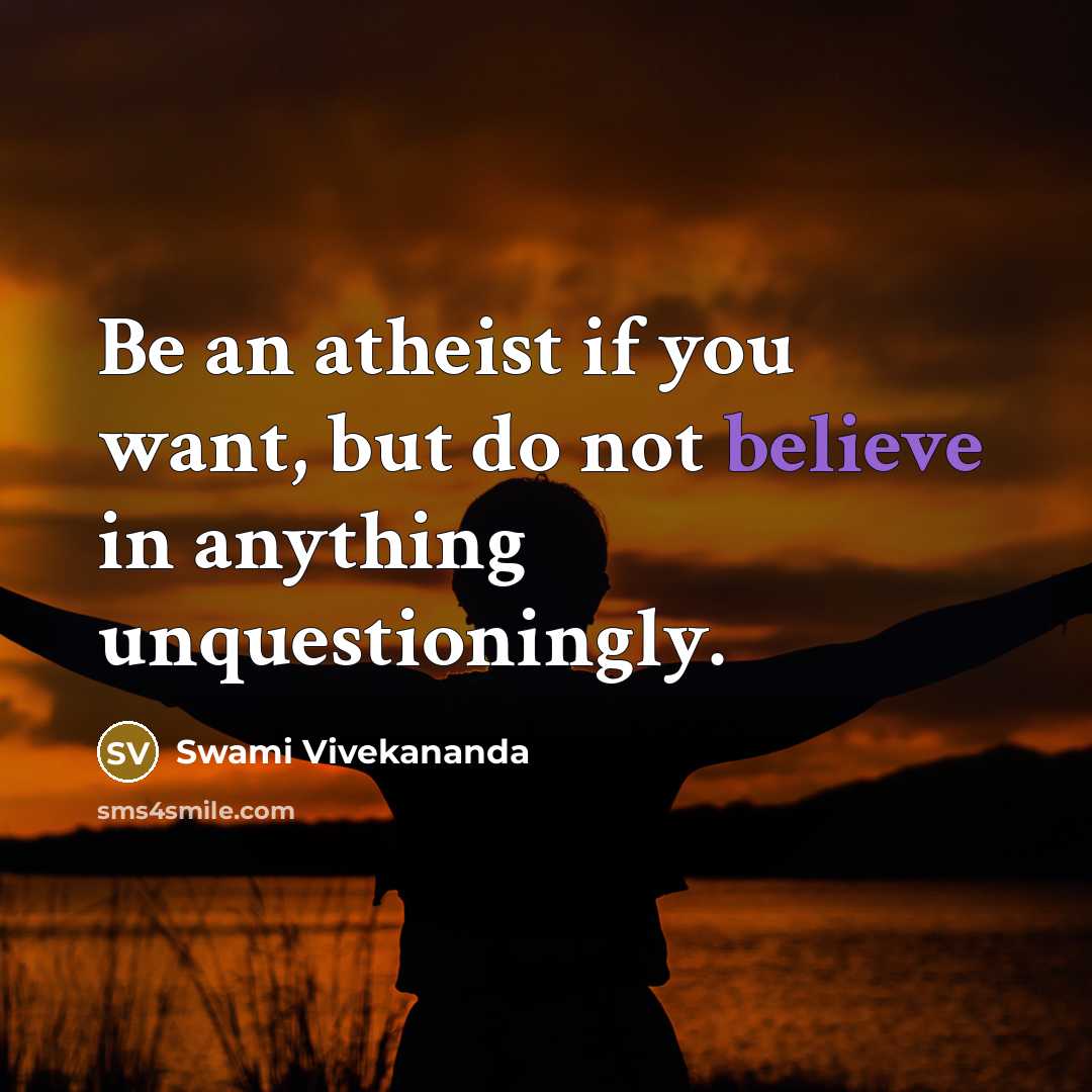 “Be an atheist if you want, but do not believe…” quote by Swami Vivekananda