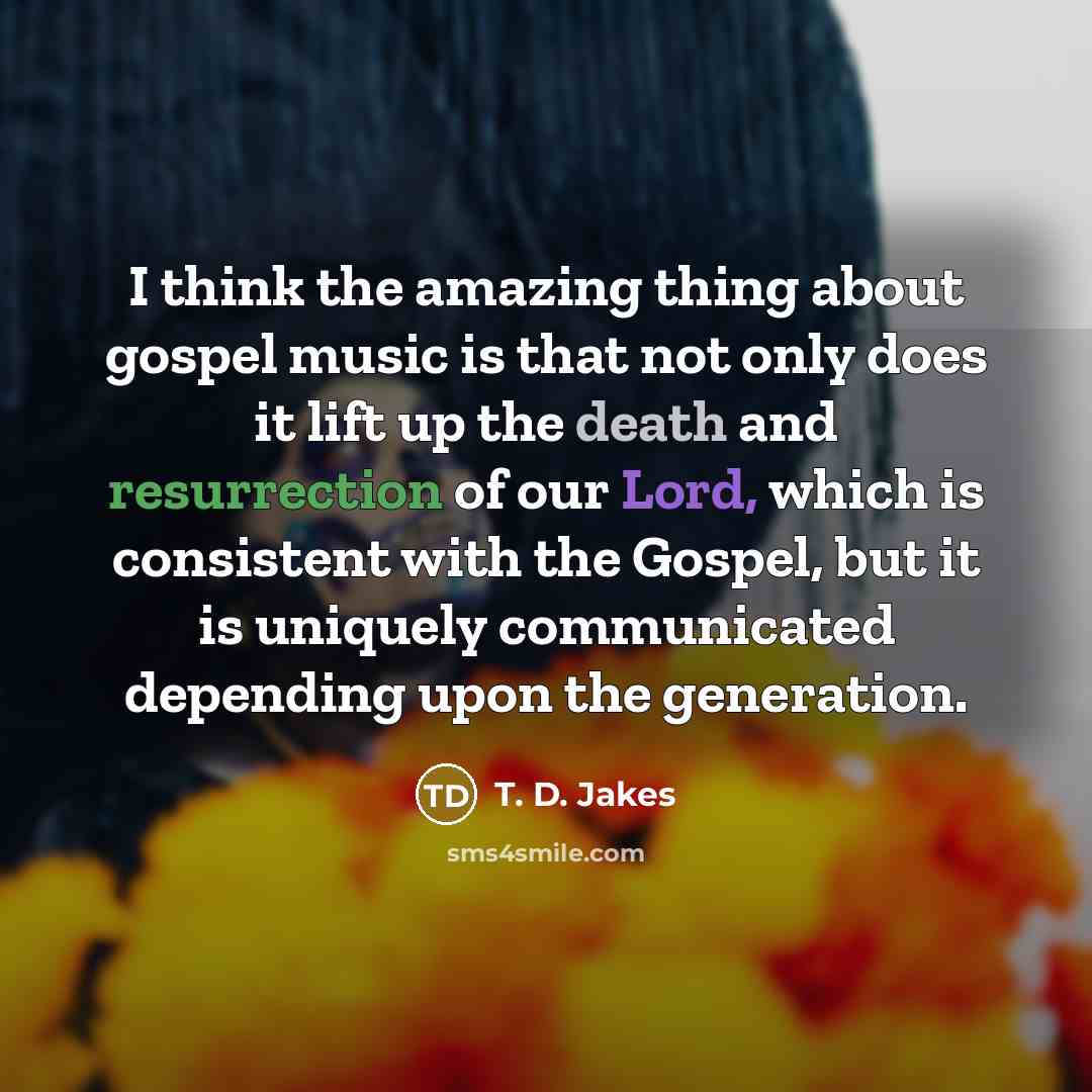 “I think the amazing thing about gospel music is that…” quote by T. D. Jakes
