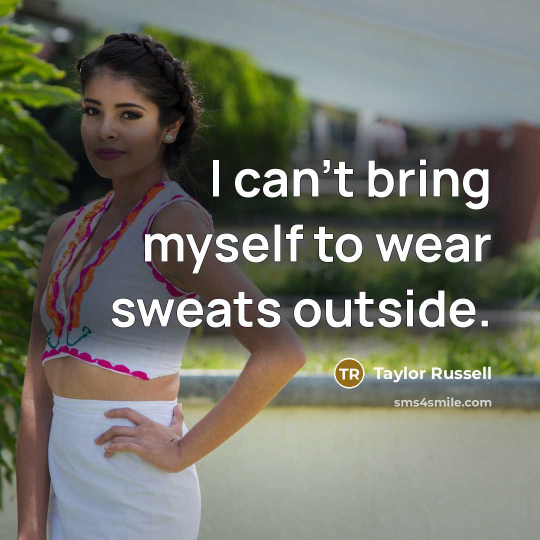 “I can't bring myself to wear sweats outside.…” quote by Taylor Russell