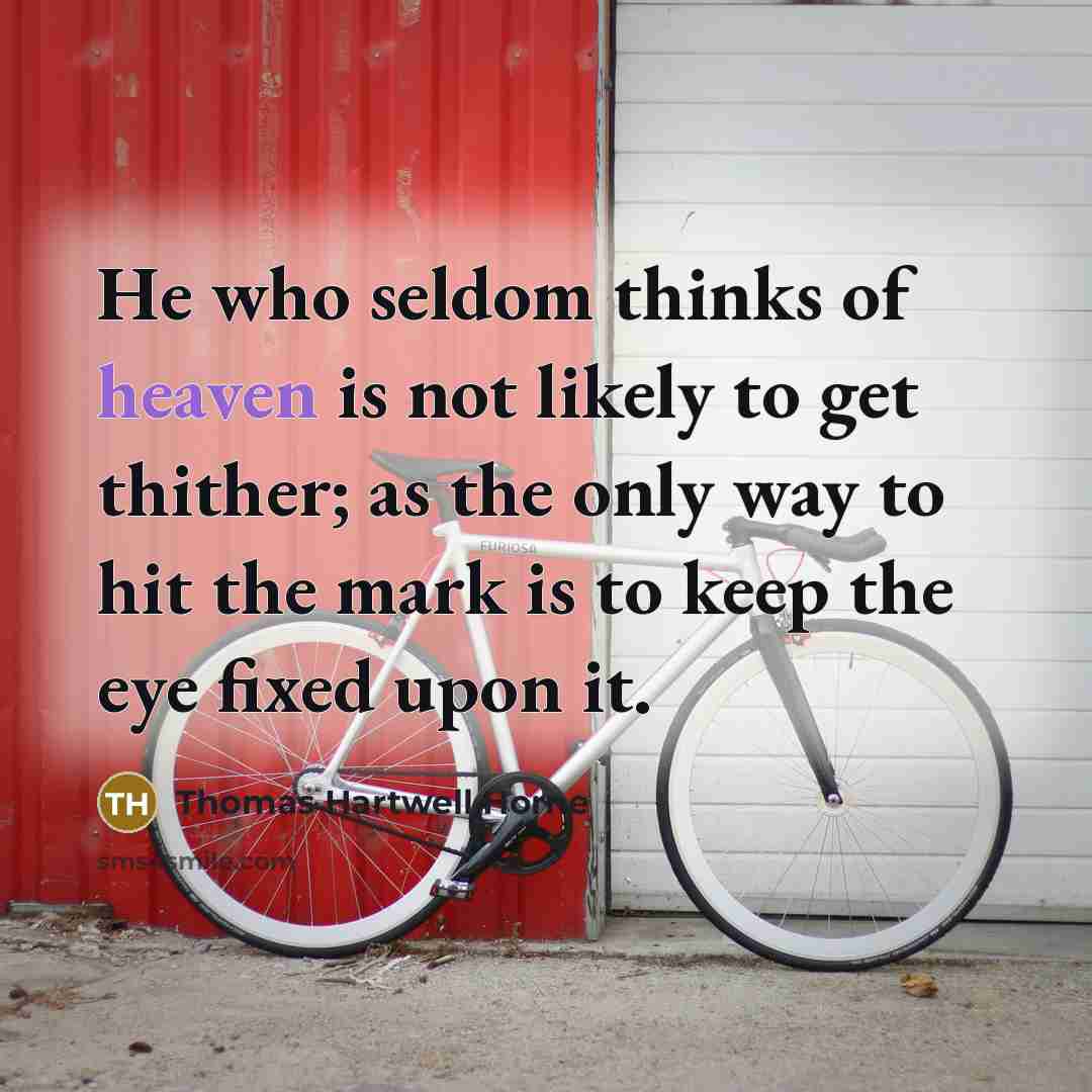 “He who seldom thinks of heaven is not likely to…” quote by Thomas Hartwell Horne