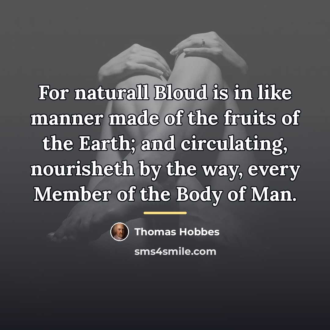 “For naturall Bloud is in like manner made of the…” quote by Thomas Hobbes