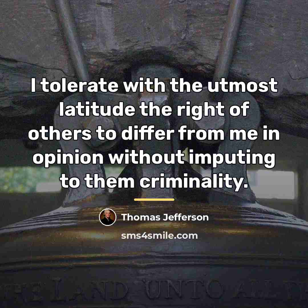 “I tolerate with the utmost latitude the right of others…” quote by Thomas Jefferson
