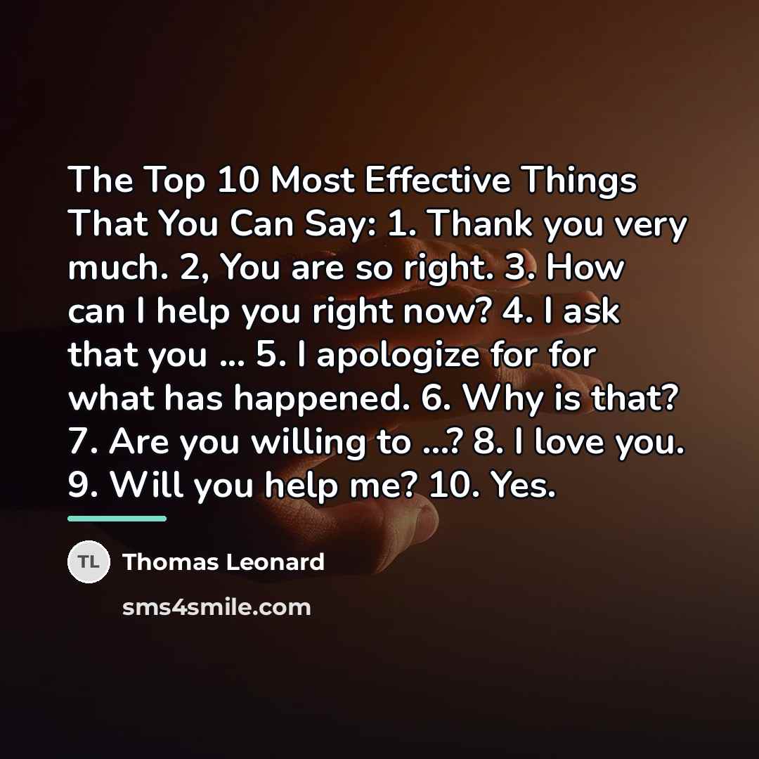“The Top 10 Most Effective Things That You Can Say:…” quote by Thomas Leonard
