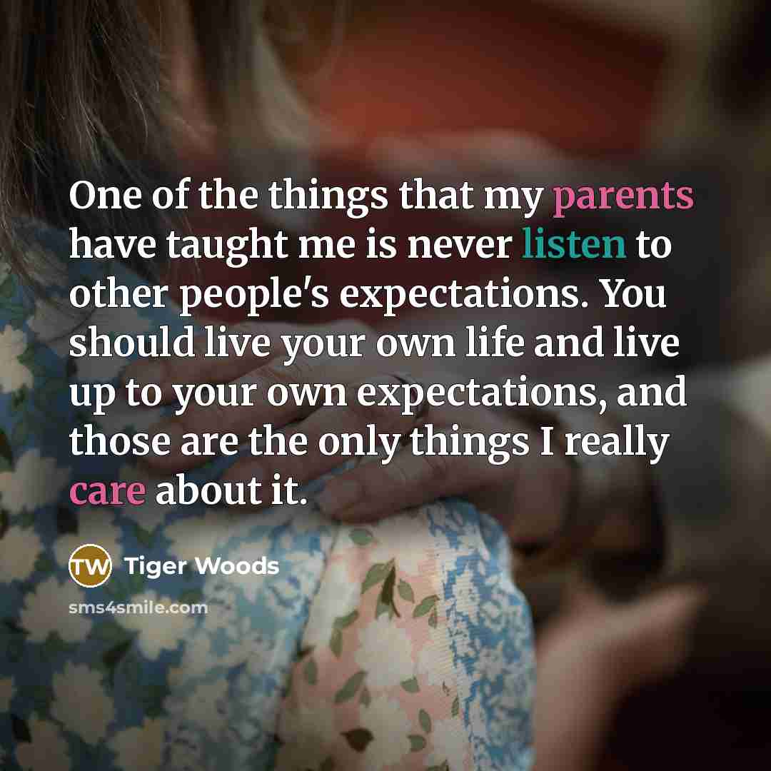 “One of the things that my parents have taught me…” quote by Tiger Woods