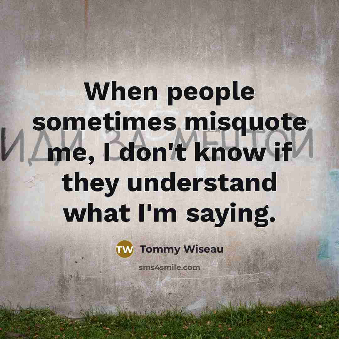 “When people sometimes misquote me, I don't know if they…” quote by Tommy Wiseau