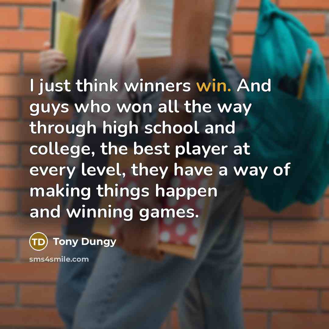 “I just think winners win. And guys who won all…” quote by Tony Dungy