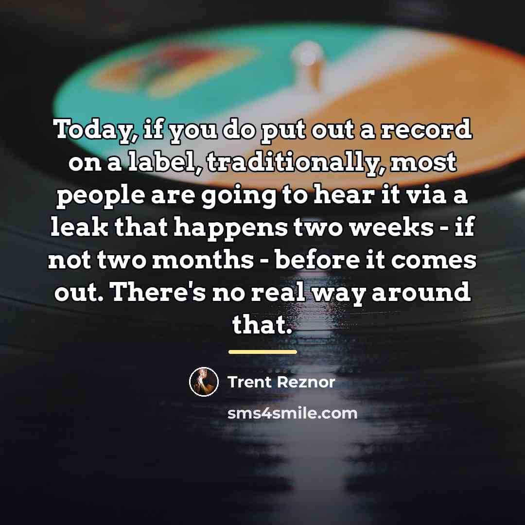 “Today, if you do put out a record on a…” quote by Trent Reznor