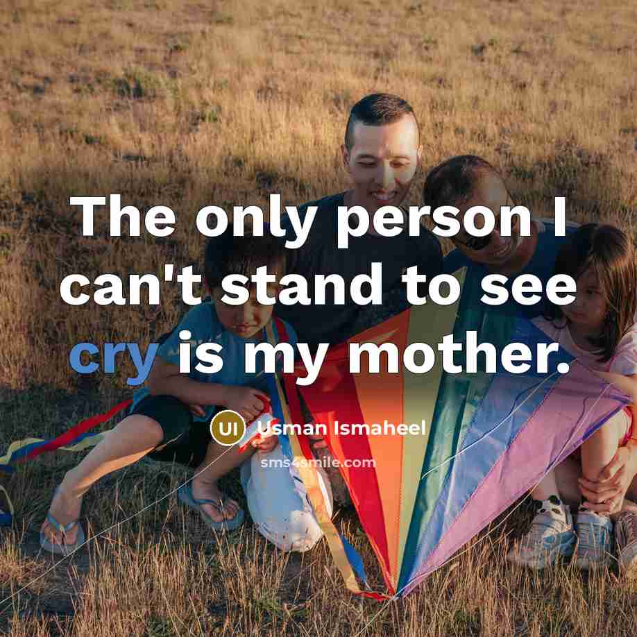 “The only person I can't stand to see cry is…” quote by Usman Ismaheel