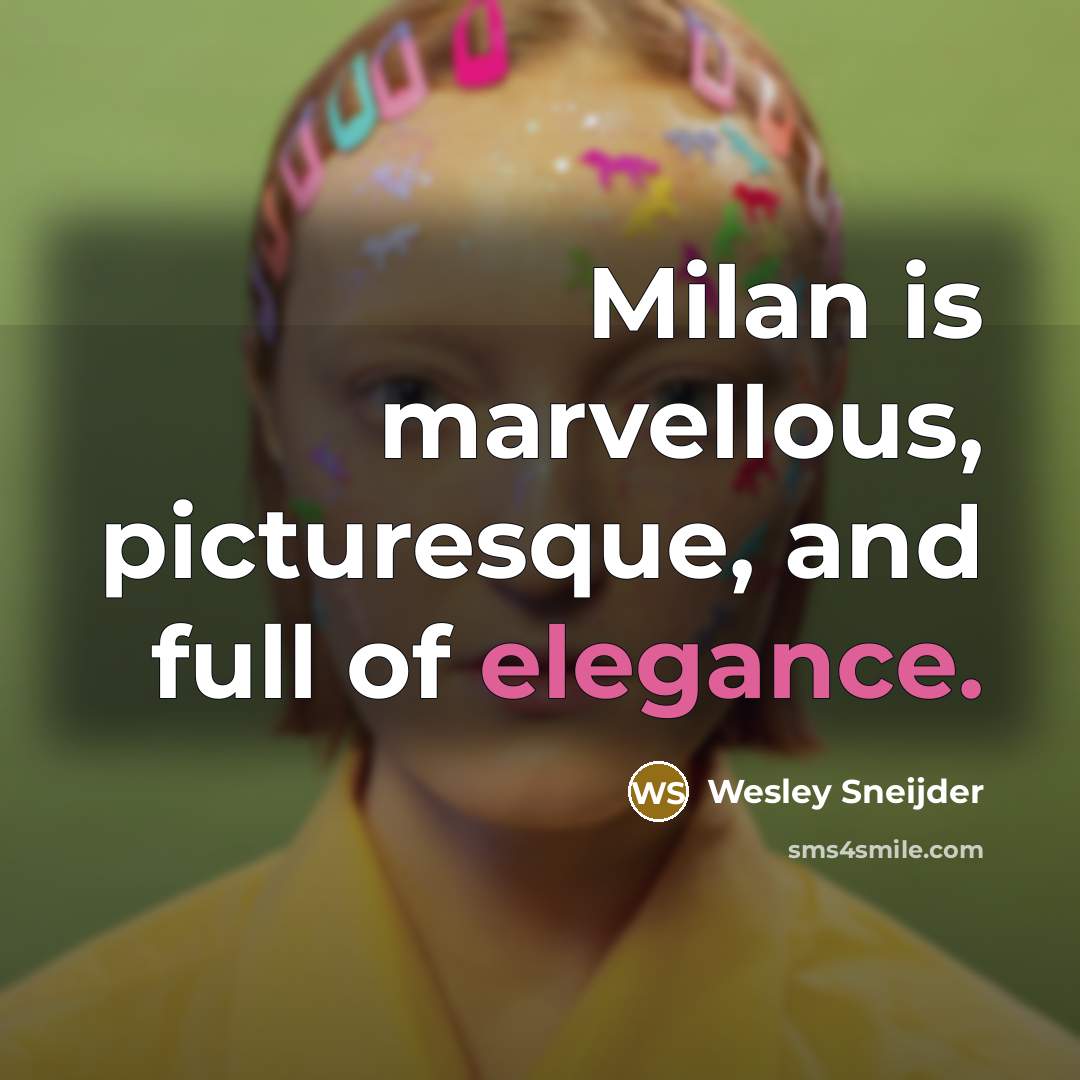 “Milan is marvellous, picturesque, and full of elegance.…” quote by Wesley Sneijder