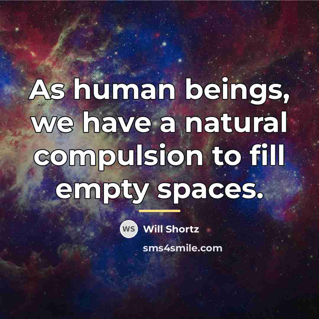 “As human beings, we have a natural compulsion to fill…” quote by Will Shortz