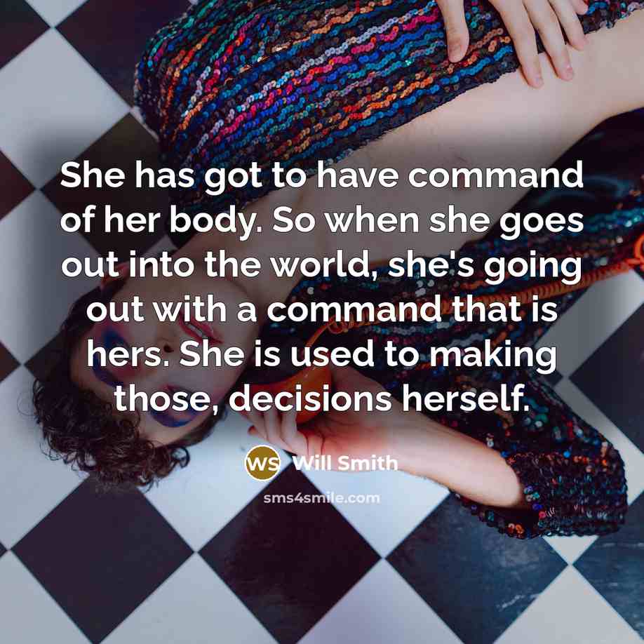 “She has got to have command of her body. So…” quote by Will Smith