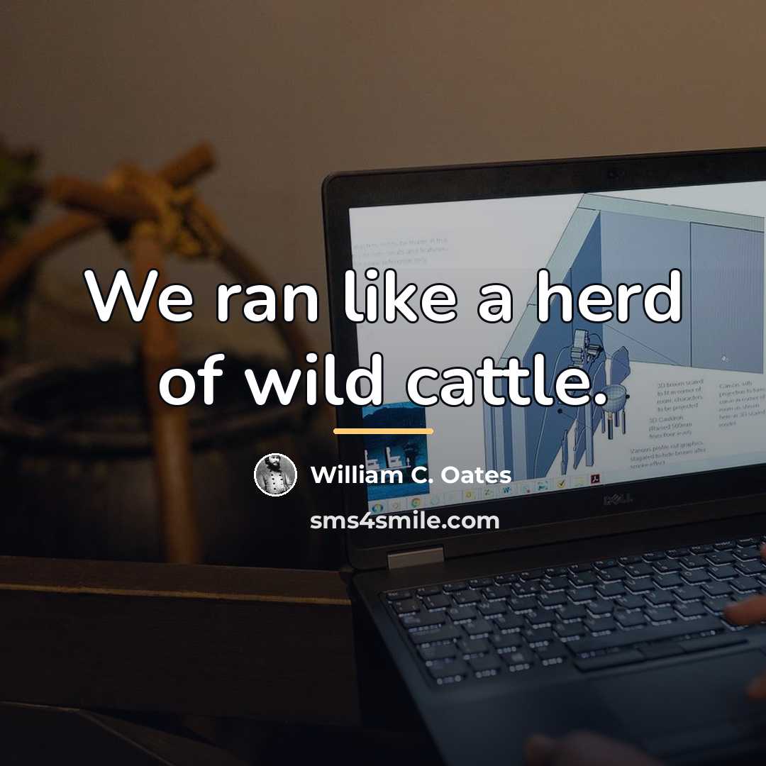 “We ran like a herd of wild cattle.…” quote by William C. Oates