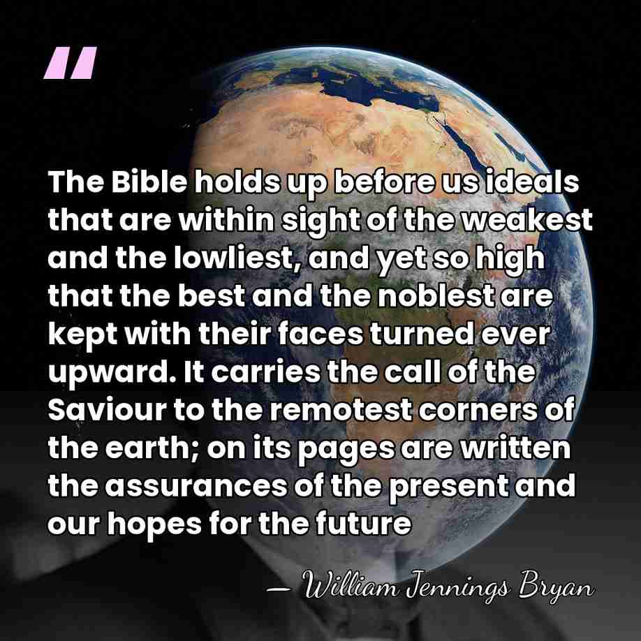 The Bible holds up before us ideals that are within sight of&hellip; - William Jennings Bryan