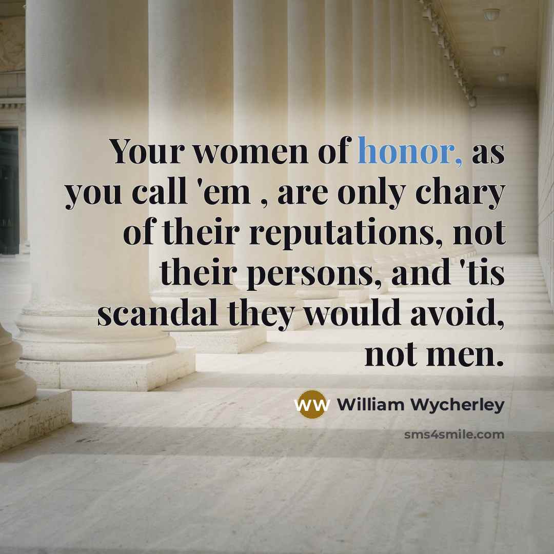 “Your women of honor, as you call 'em , are…” quote by William Wycherley