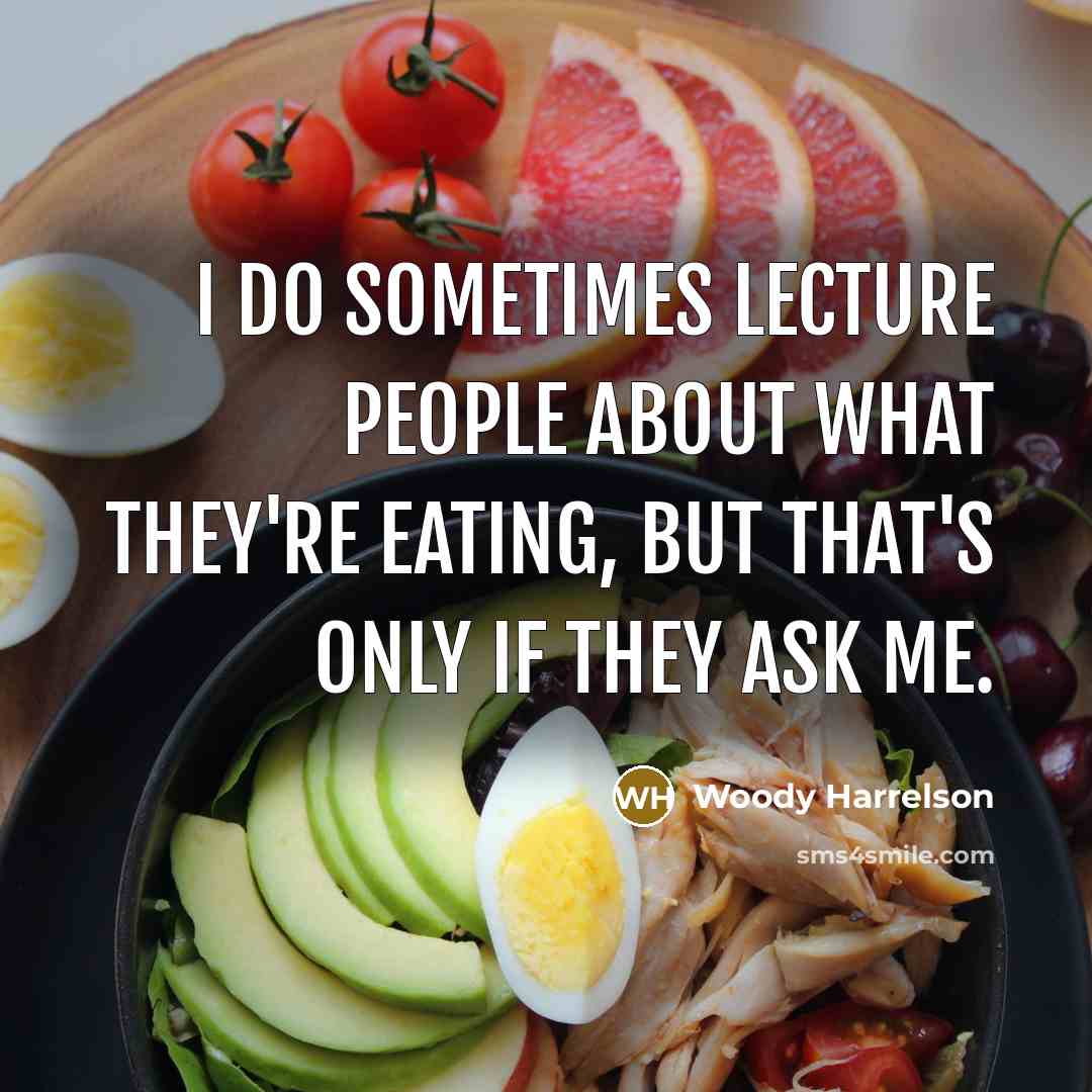 “I do sometimes lecture people about what they're eating, but…” quote by Woody Harrelson