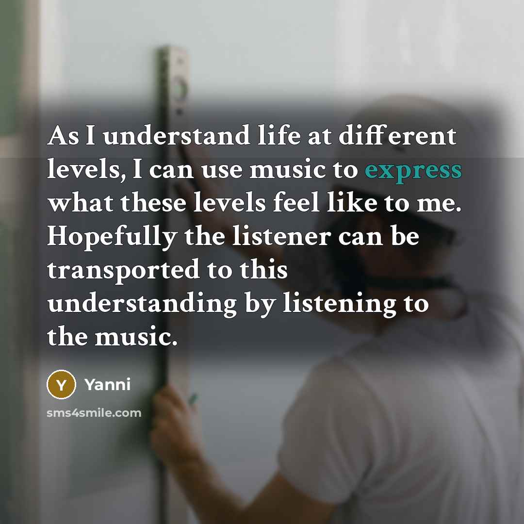 “As I understand life at different levels, I can use…” quote by Yanni