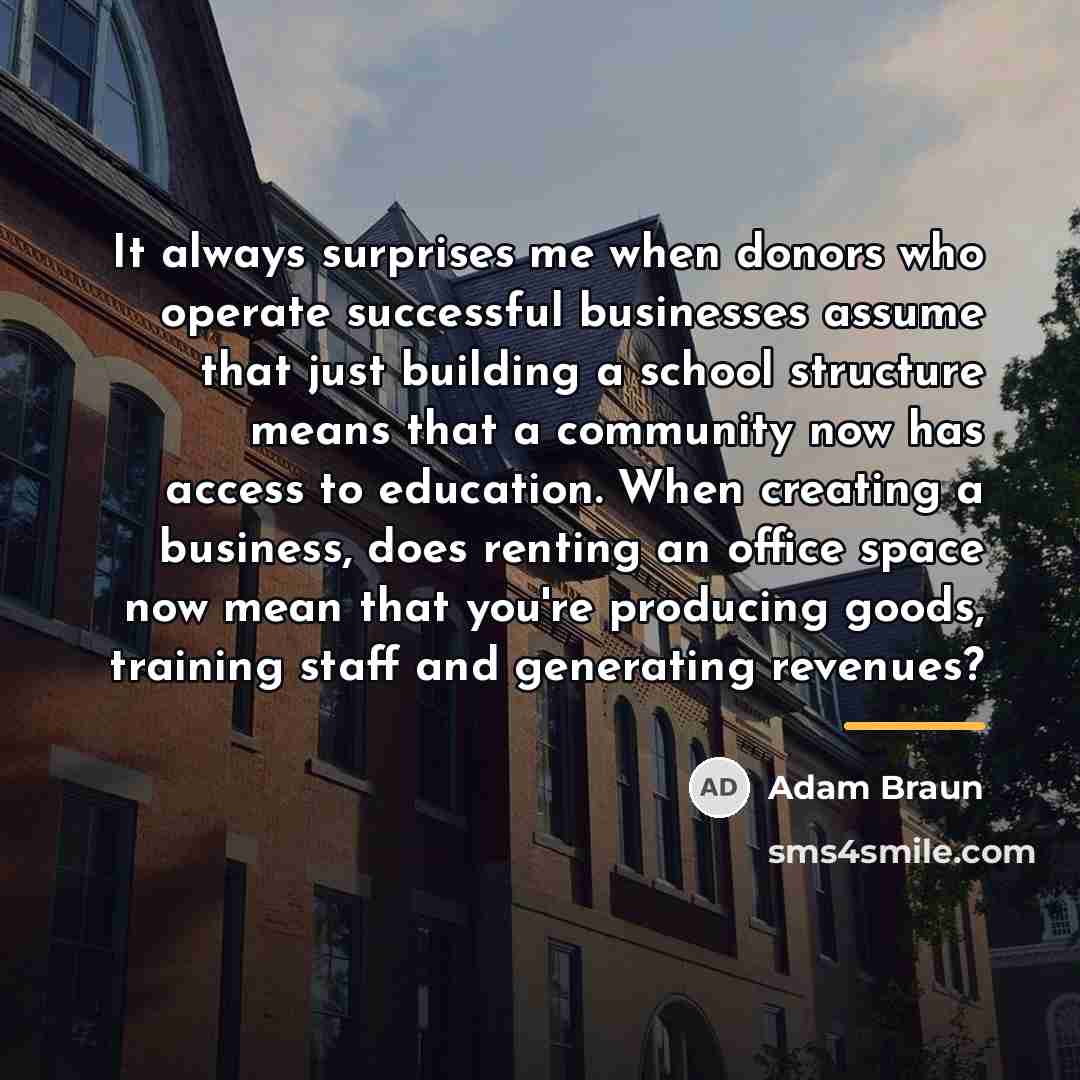 “It always surprises me when donors who operate successful businesses…” quote by Adam Braun