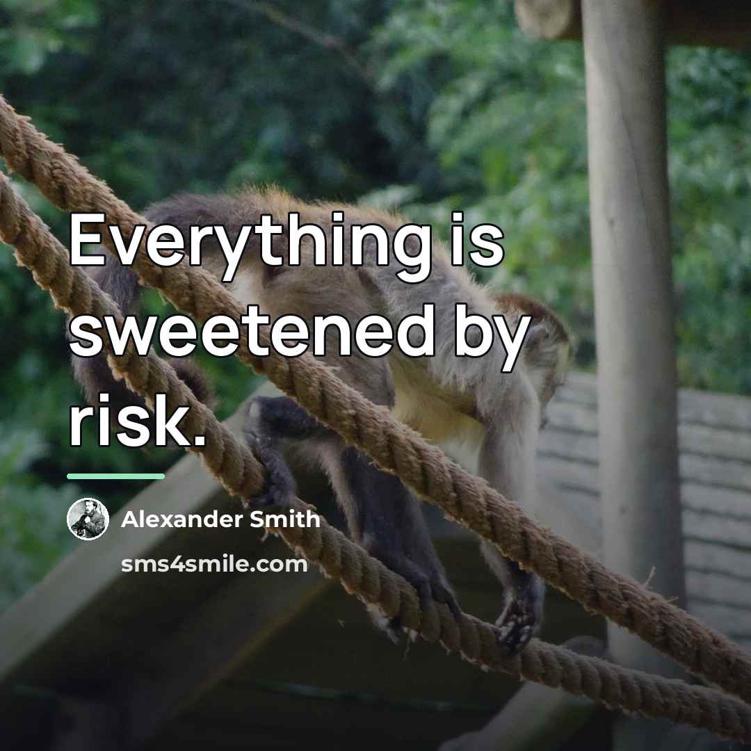 “Everything is sweetened by risk.…” quote by Alexander Smith