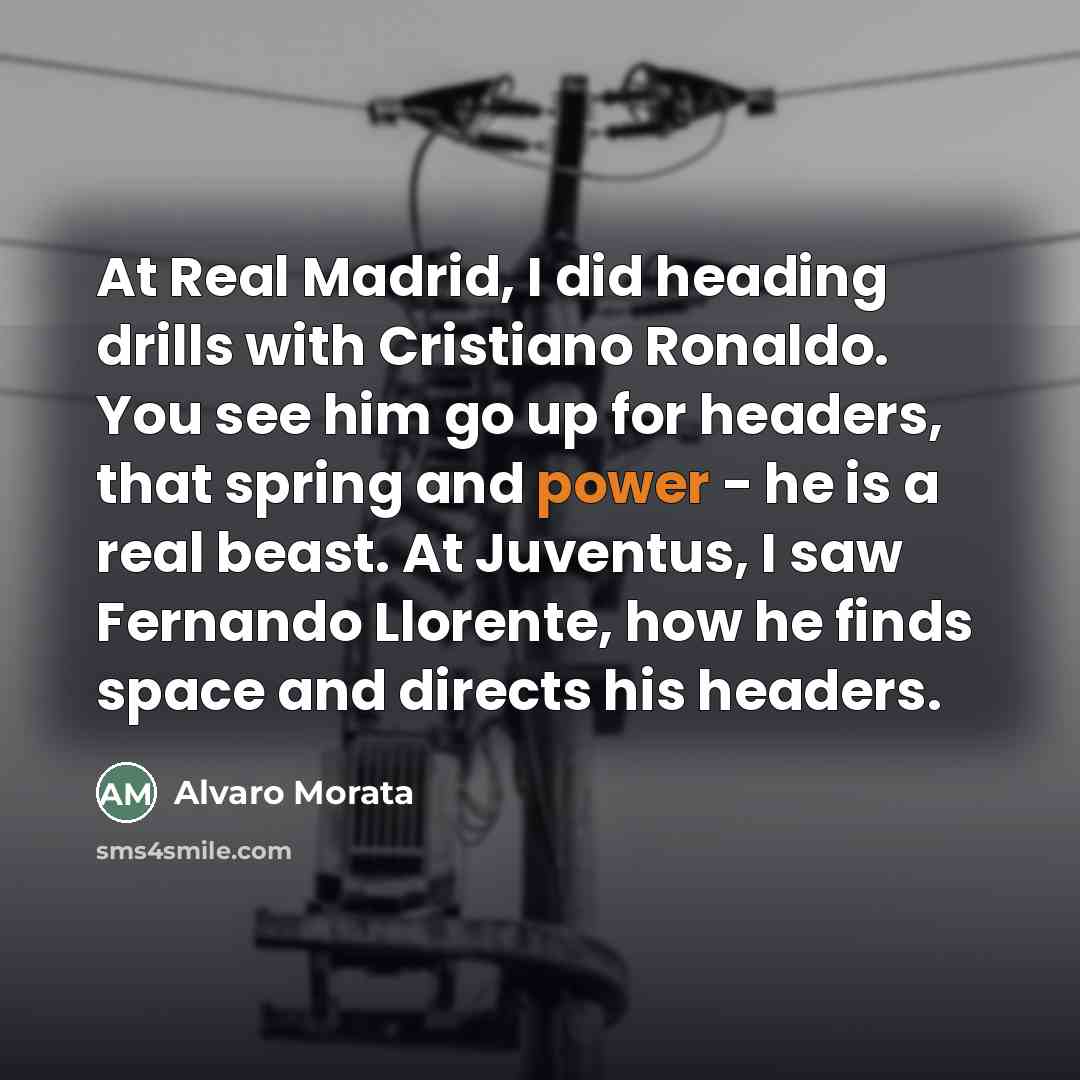 “At Real Madrid, I did heading drills with Cristiano Ronaldo.…” quote by Alvaro Morata
