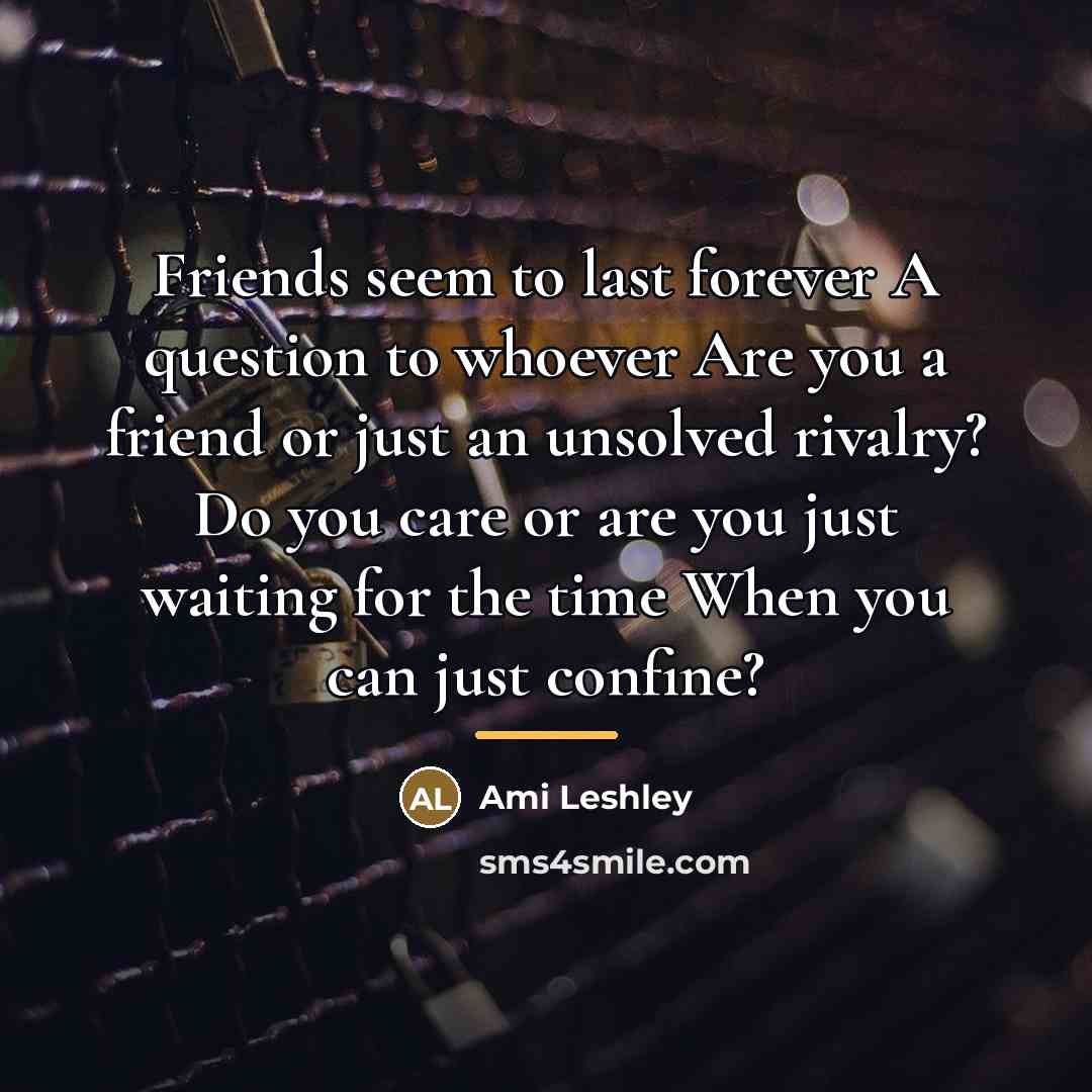 “Friends seem to last forever A question to whoever Are…” quote by Ami Leshley
