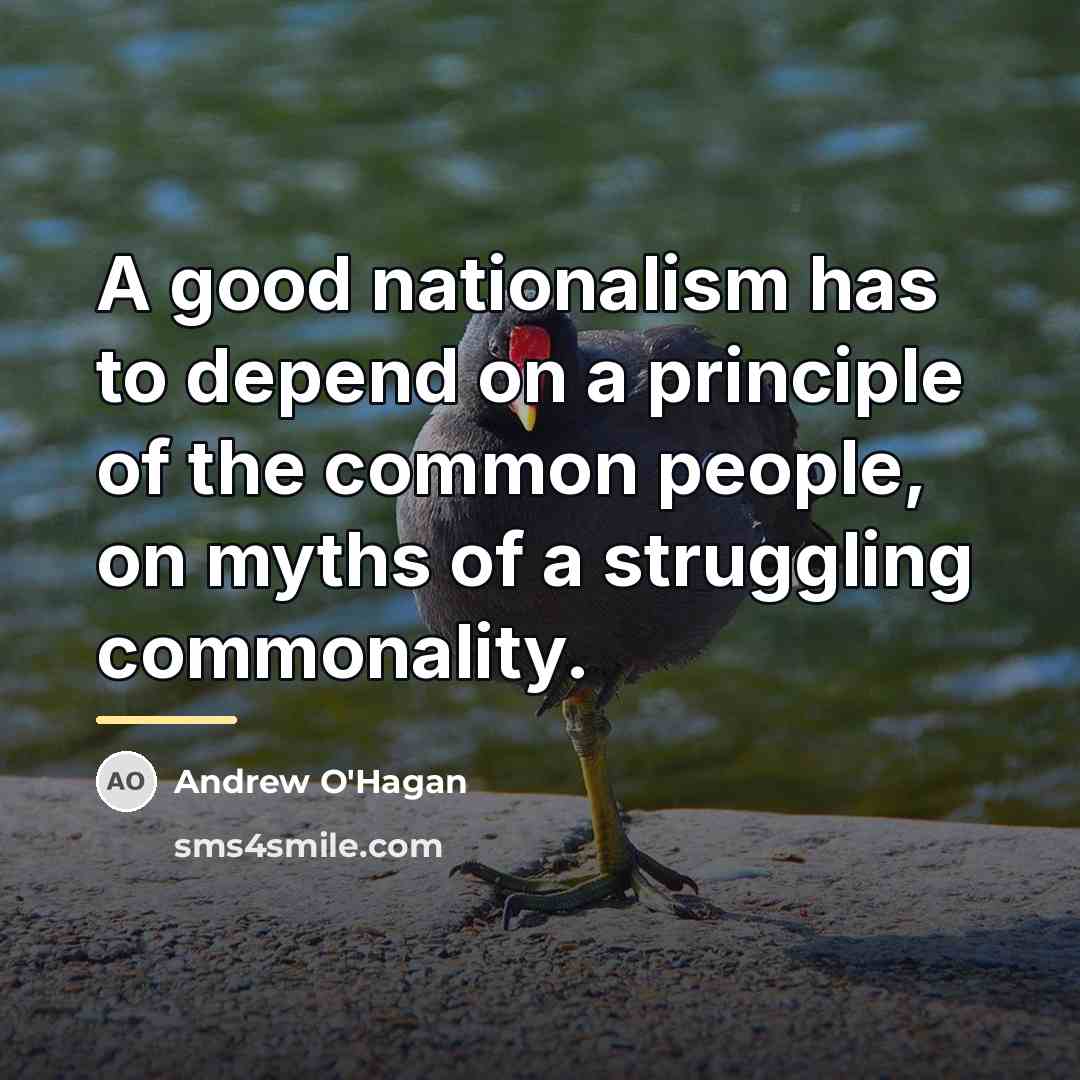 “A good nationalism has to depend on a principle of…” quote by Andrew O'Hagan
