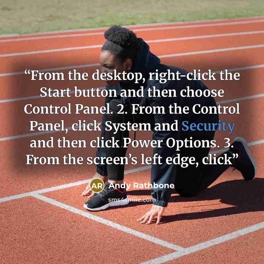 “From the desktop, right-click the Start button and then choose Control Panel. 2. From the Control Panel, click System and Security and then click Power Options. 3. From the screen’s left edge, click” quote by Andy Rathbone