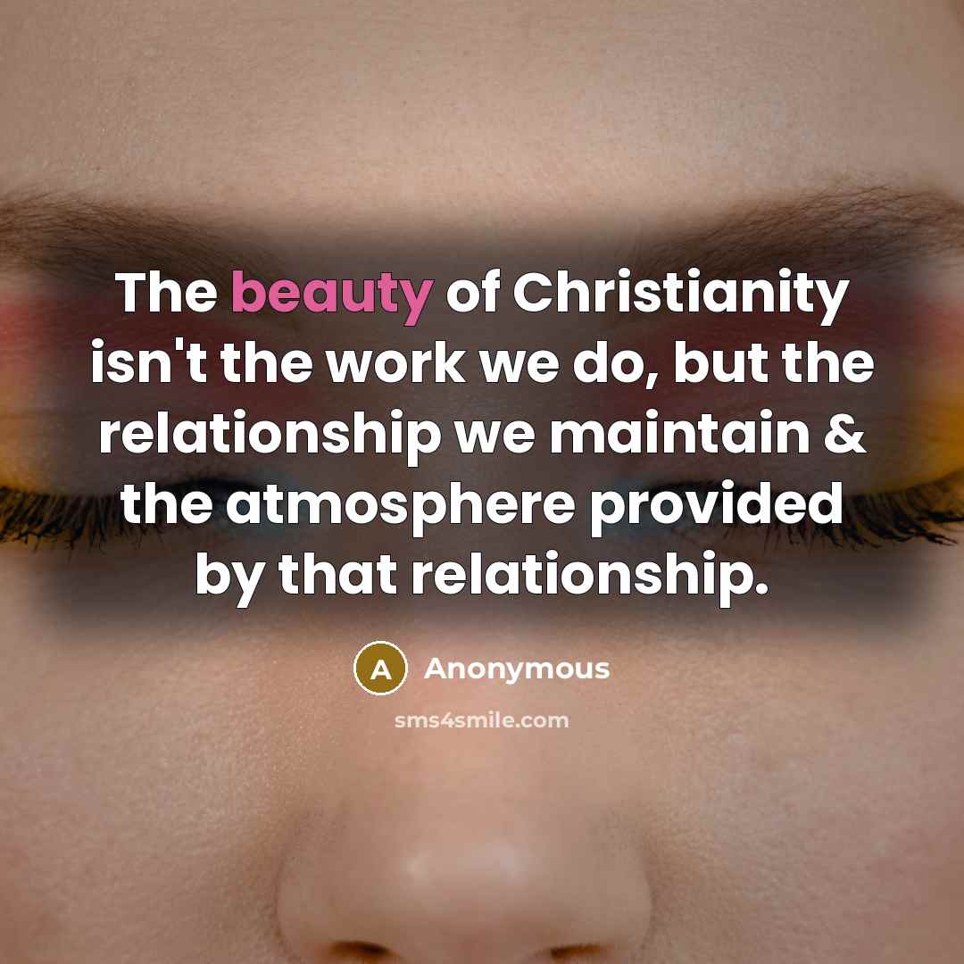 “The beauty of Christianity isn't the work we do, but…” quote by Anonymous