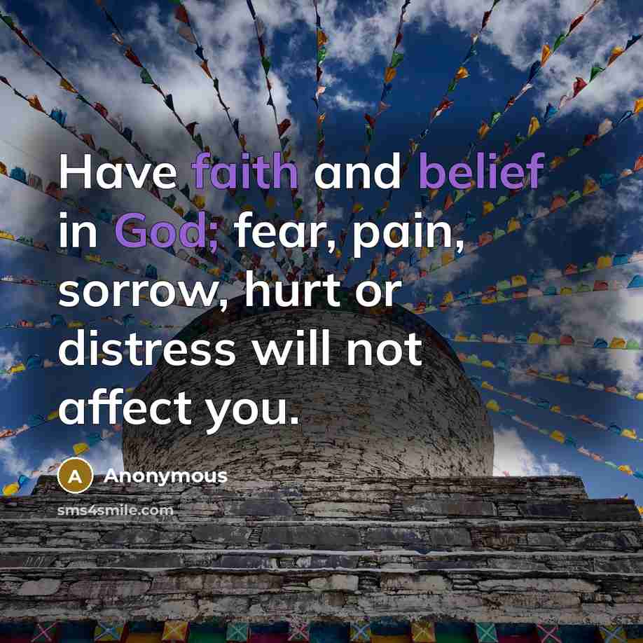 “Have faith and belief in God; fear, pain, sorrow, hurt…” quote by Anonymous