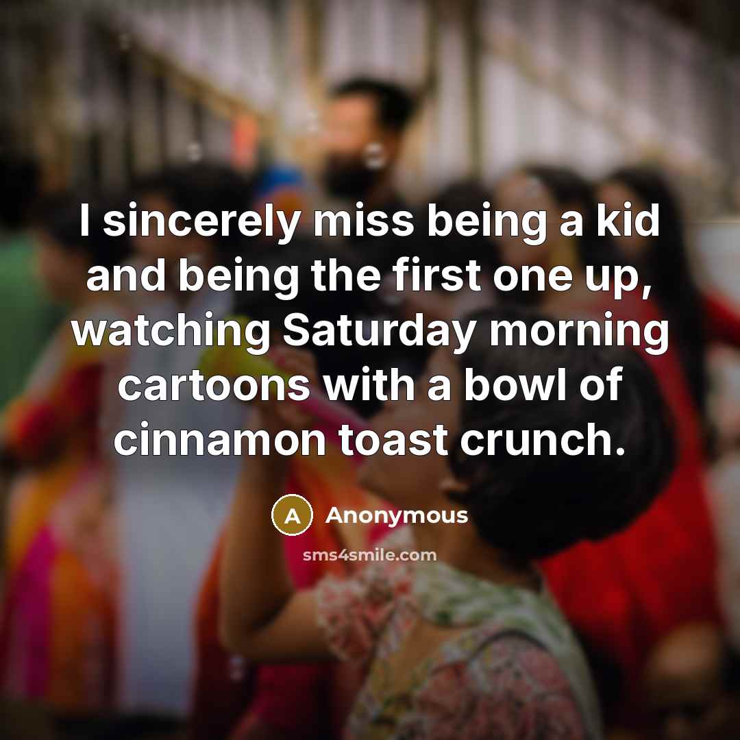 “I sincerely miss being a kid and being the first…” quote by Anonymous