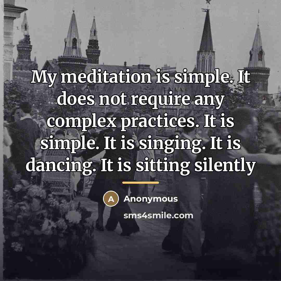 “My meditation is simple. It does not require any complex…” quote by Anonymous