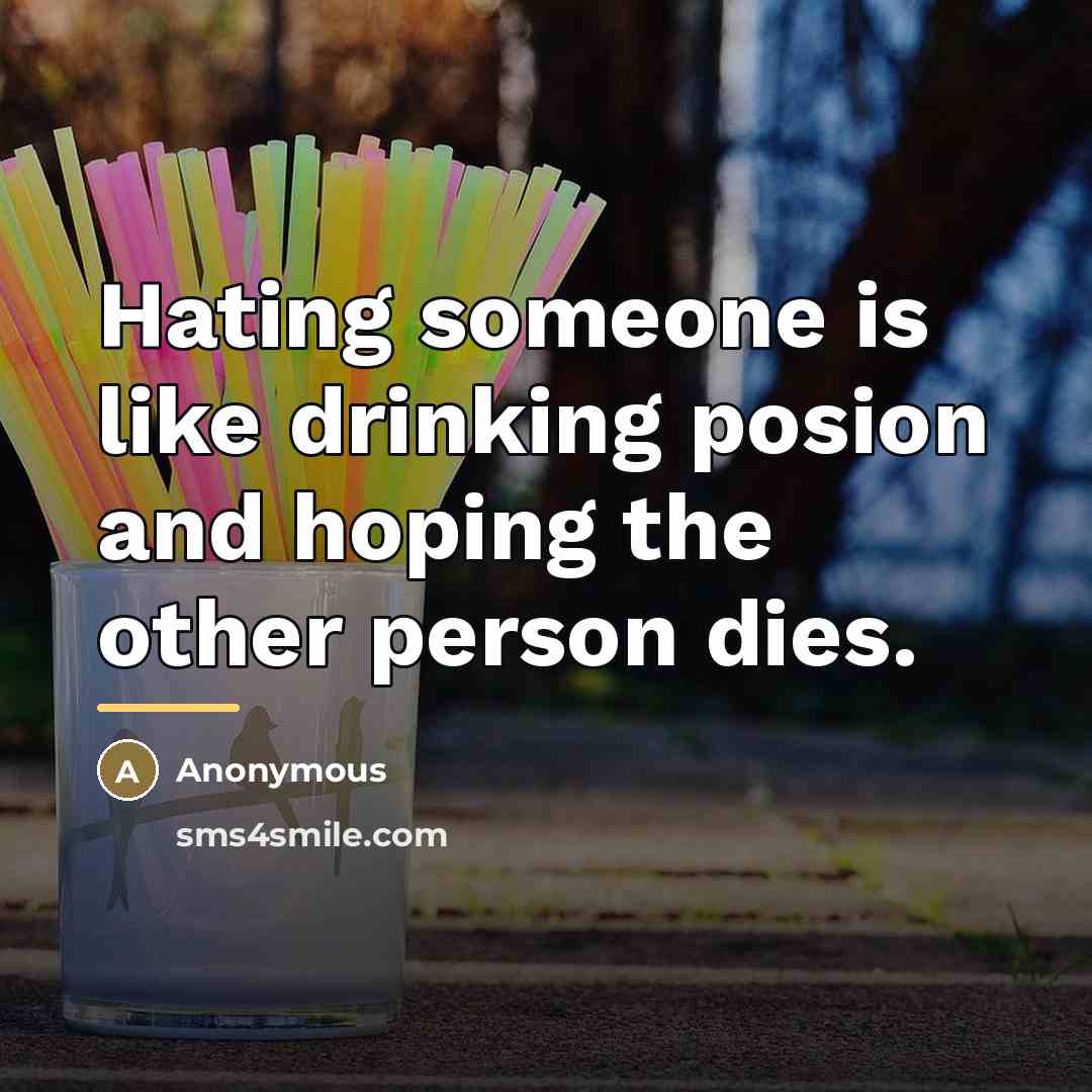 “Hating someone is like drinking posion and hoping the other…” quote by Anonymous