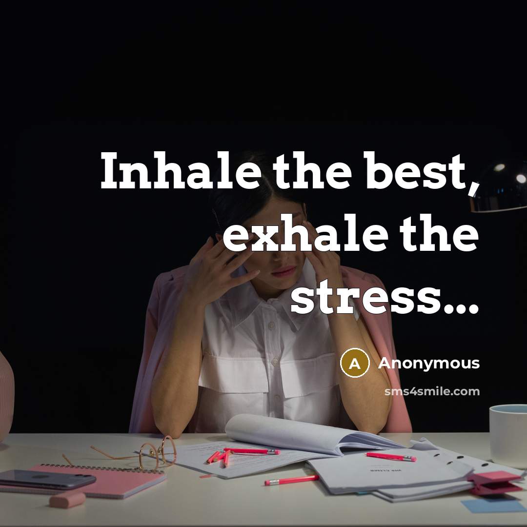 “Inhale the best, exhale the stress...” quote by Anonymous