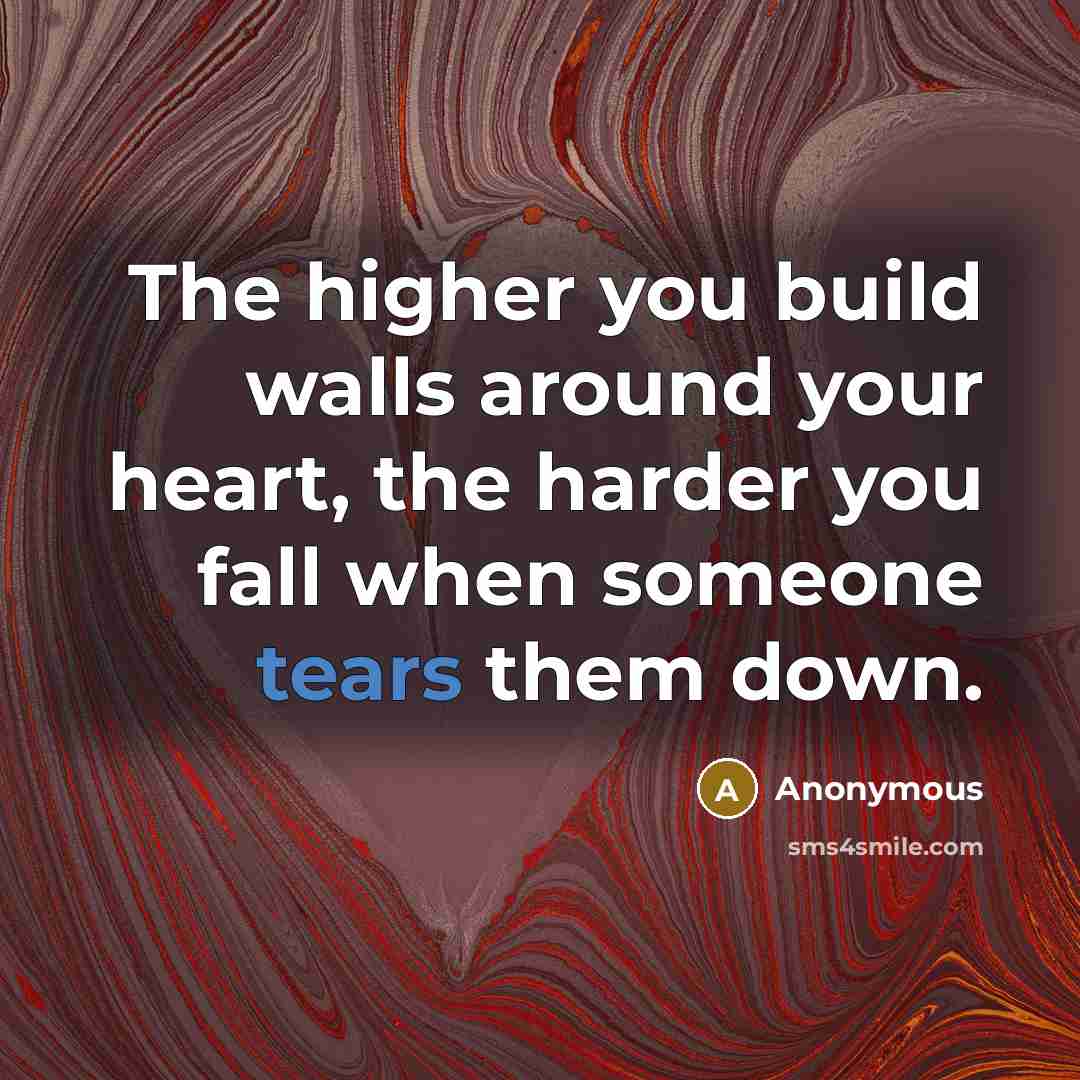 “The higher you build walls around your heart, the harder…” quote by Anonymous