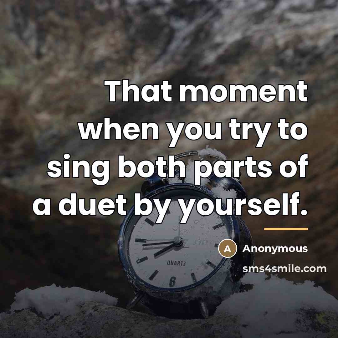 “That moment when you try to sing both parts of…” quote by Anonymous