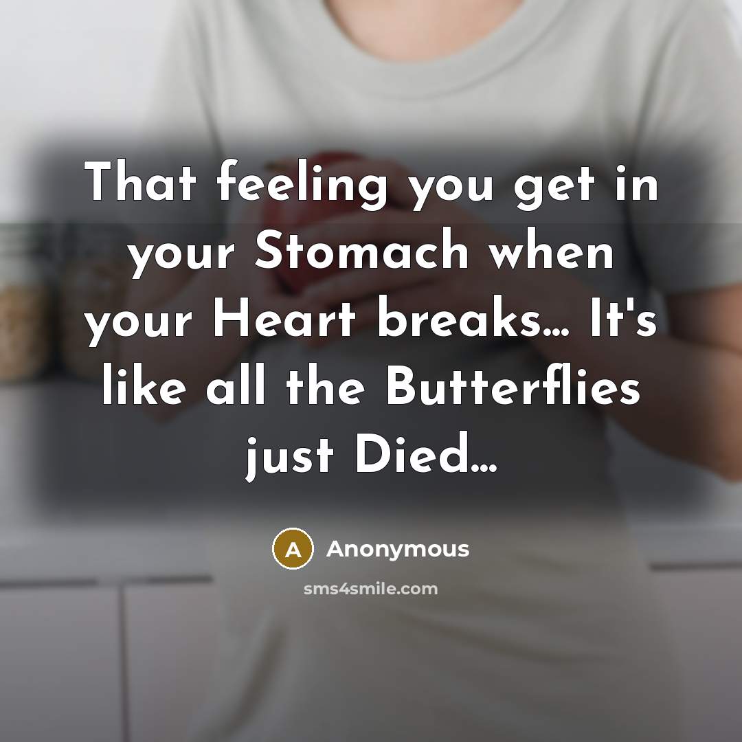 “That feeling you get in your Stomach when your Heart…” quote by Anonymous