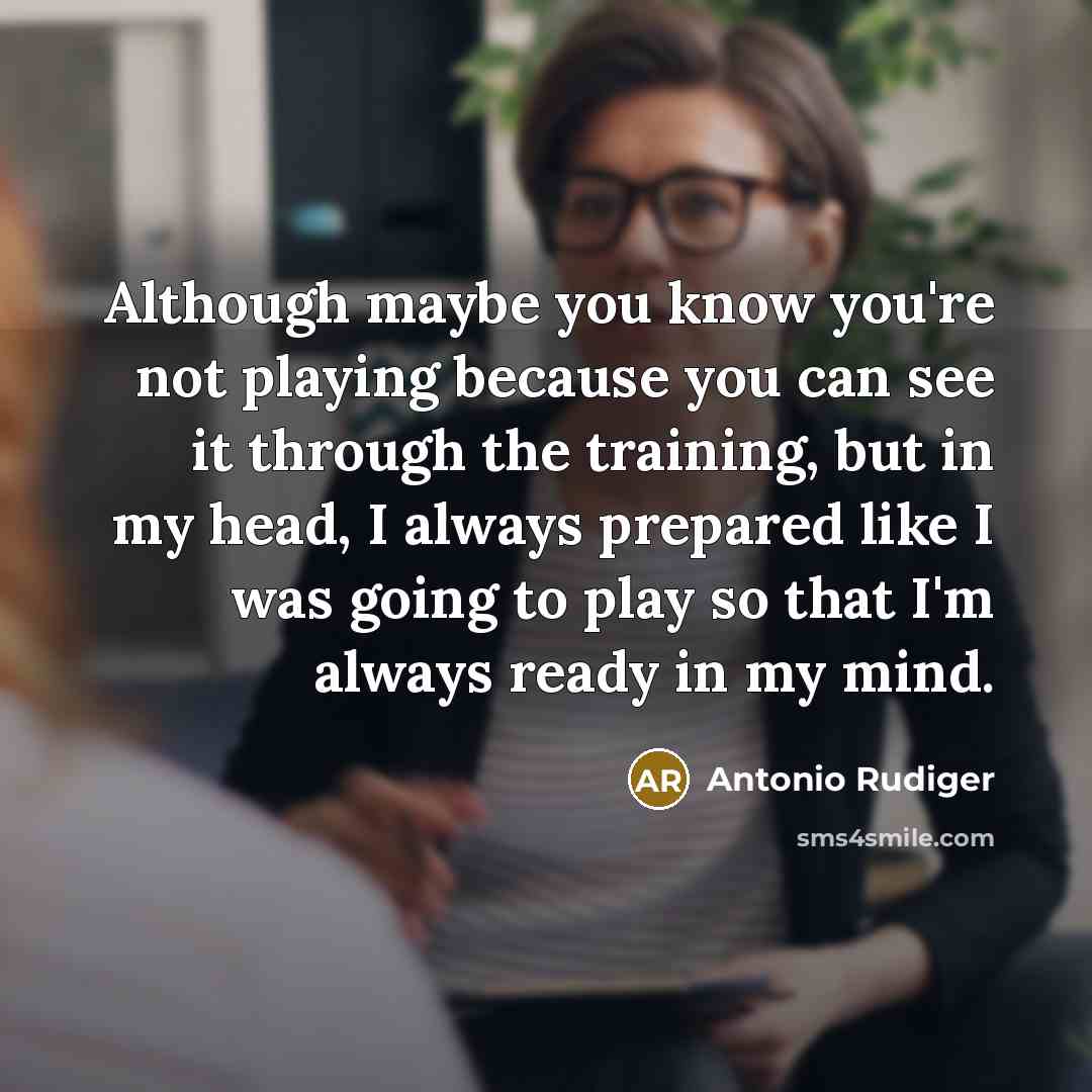 “Although maybe you know you're not playing because you can…” quote by Antonio Rudiger