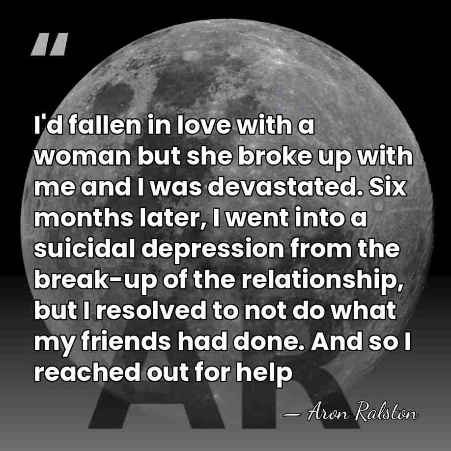 I'd fallen in love with a woman but she broke up with&hellip; - Aron Ralston