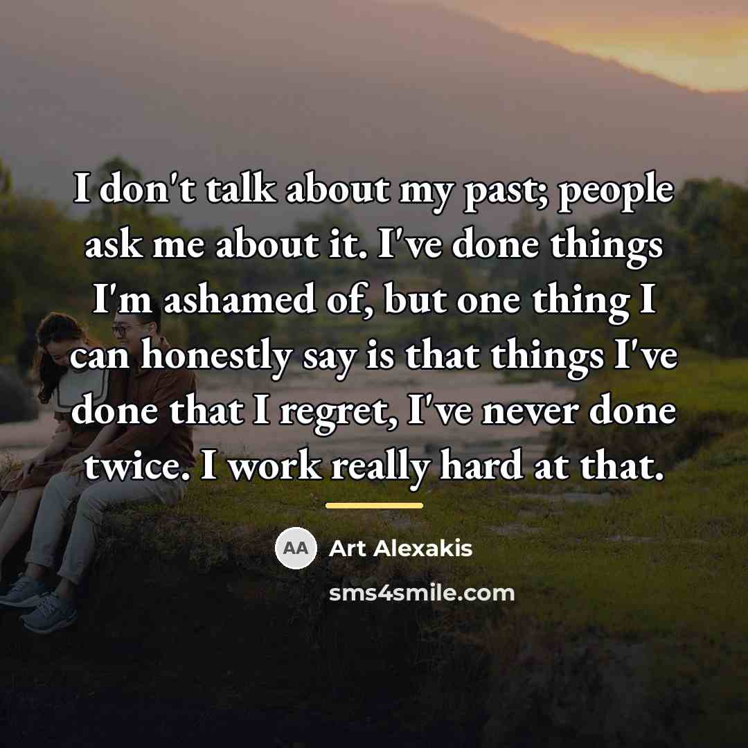 “I don't talk about my past; people ask me about…” quote by Art Alexakis