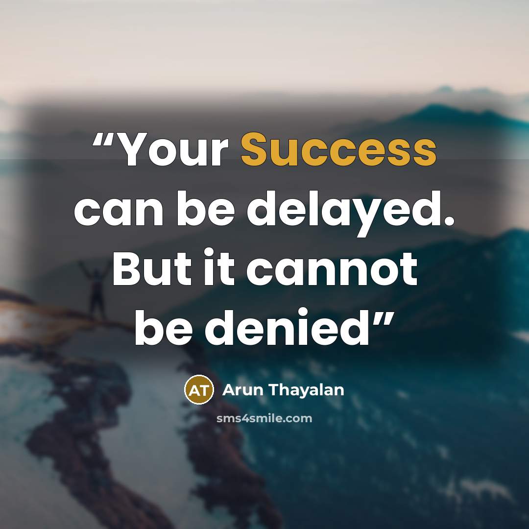 “Your Success can be delayed. But it cannot be denied” quote by Arun Thayalan