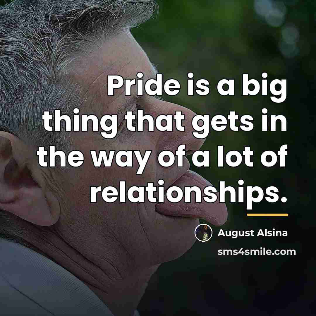 “Pride is a big thing that gets in the way…” quote by August Alsina