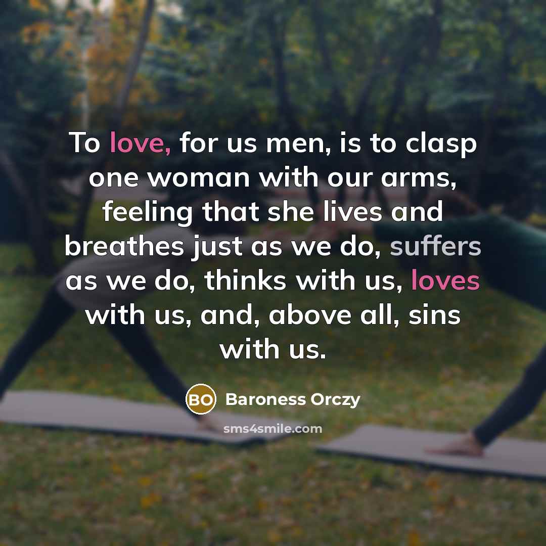 “To love, for us men, is to clasp one woman…” quote by Baroness Orczy