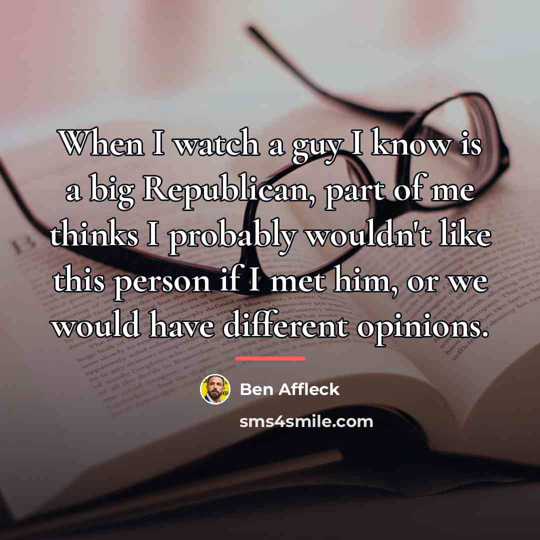 “When I watch a guy I know is a big…” quote by Ben Affleck
