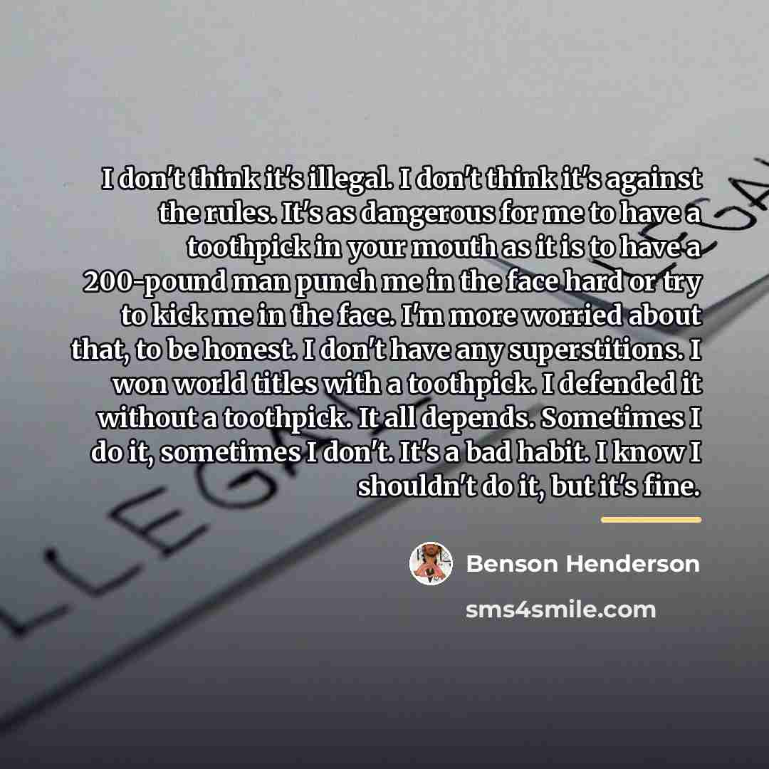 “I don't think it's illegal. I don't think it's against…” quote by Benson Henderson