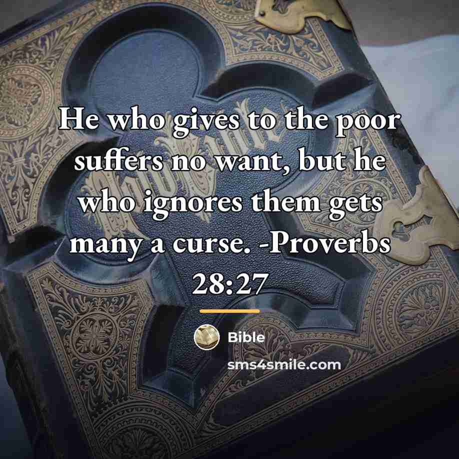 “He who gives to the poor suffers no want, but…” quote by Bible