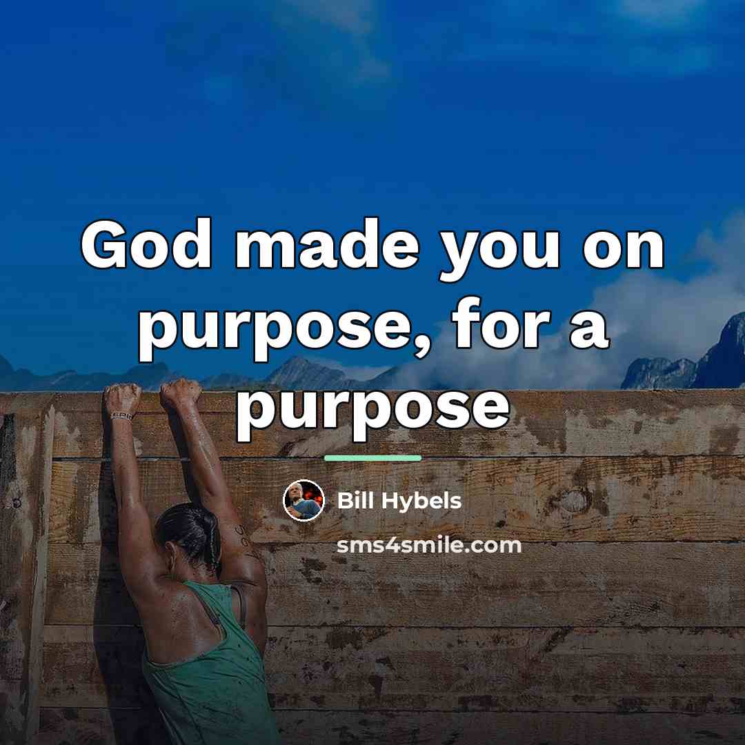 “God made you on purpose, for a purpose…” quote by Bill Hybels